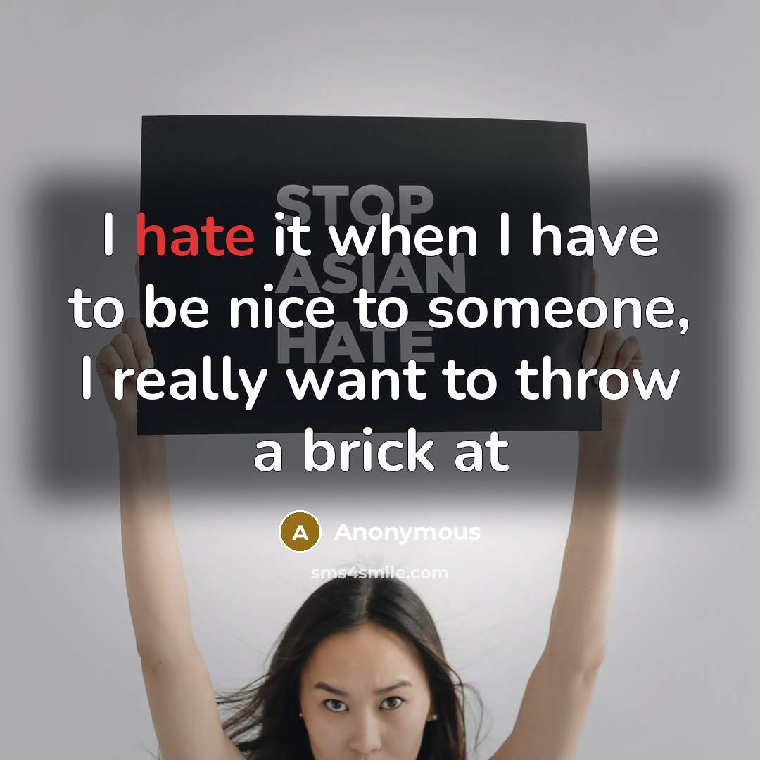 “I hate it when I have to be nice to…” quote by Anonymous