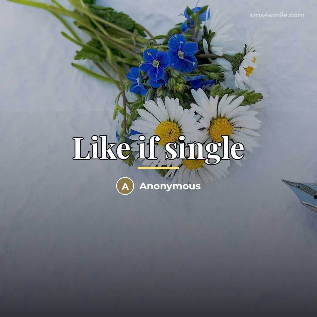 “Like if single…” quote by Anonymous