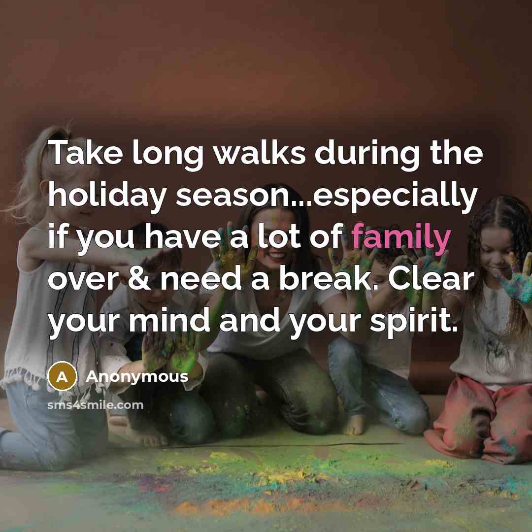 “Take long walks during the holiday season...especially if you have…” quote by Anonymous