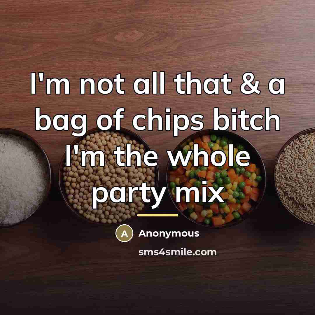 “I'm not all that & a bag of chips bitch…” quote by Anonymous
