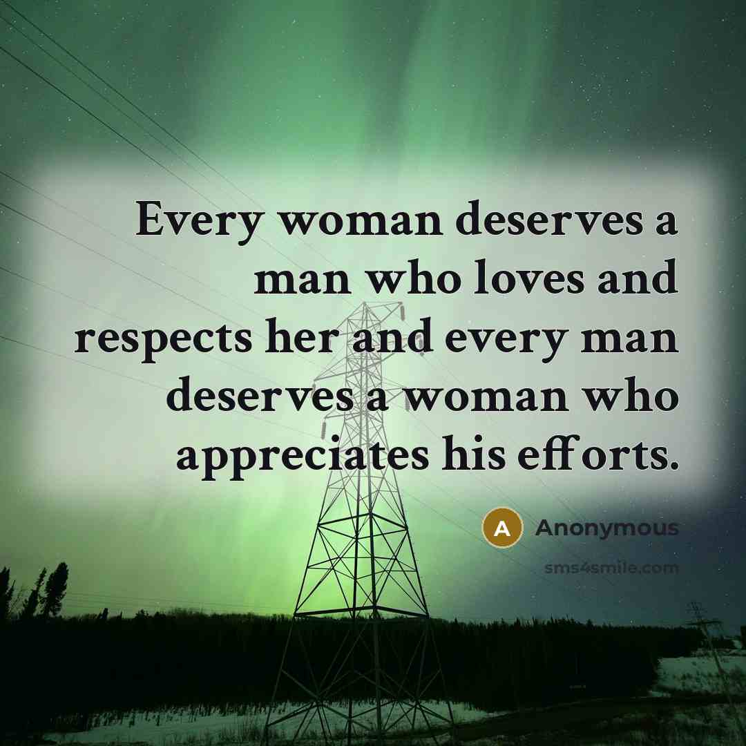 “Every woman deserves a man who loves and respects her…” quote by Anonymous