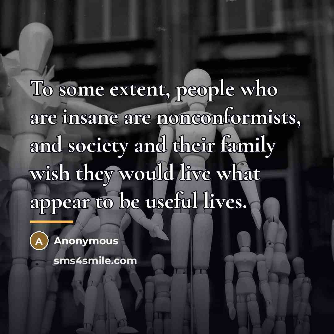 “To some extent, people who are insane are nonconformists, and…” quote by Anonymous