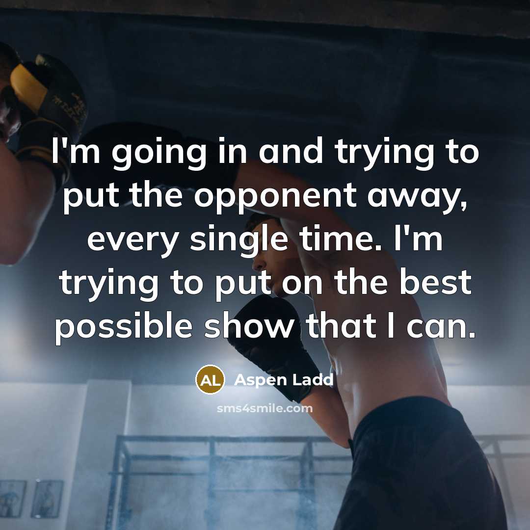 “I'm going in and trying to put the opponent away,…” quote by Aspen Ladd