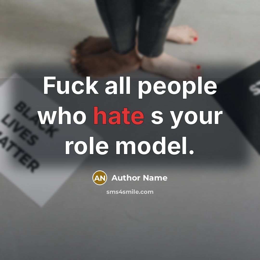 “Fuck all people who hate s your role model.” quote by Author Name