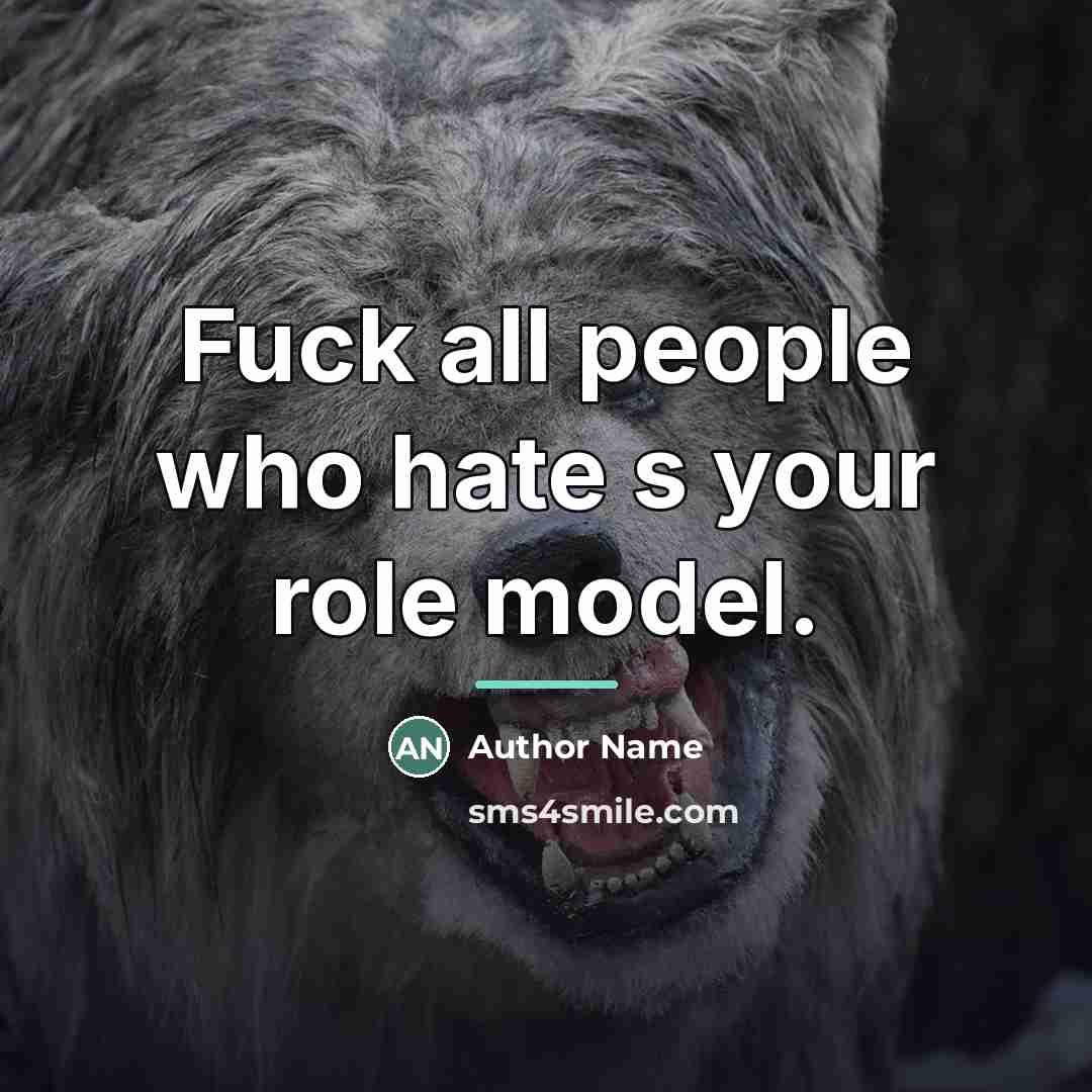 “Fuck all people who hate s your role model.…” quote by Author Name
