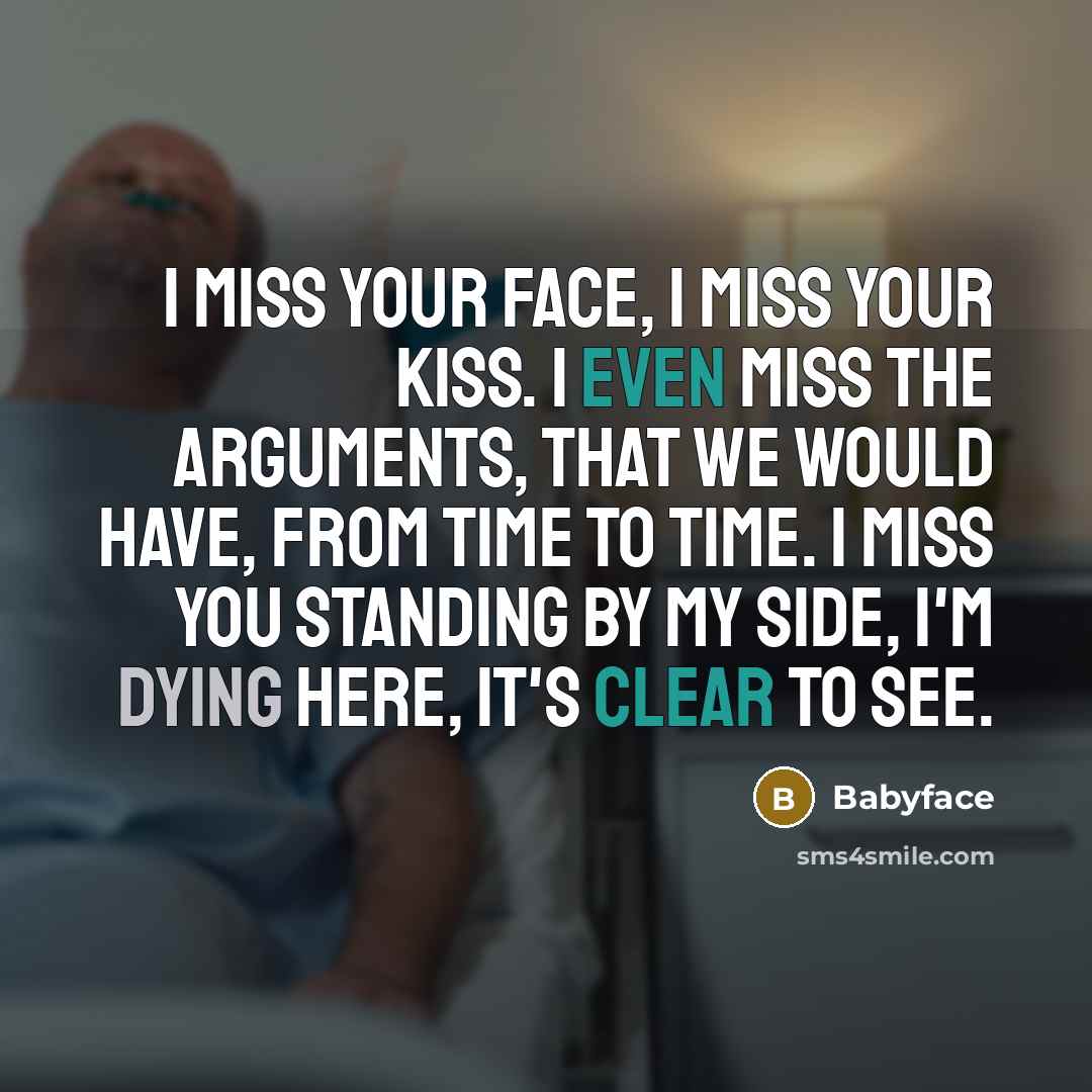 “I miss your face, I miss your kiss. I even miss the arguments, that we would have, from time to time. I miss you standing by my side, I'm dying here, it's clear to see.” quote by Babyface