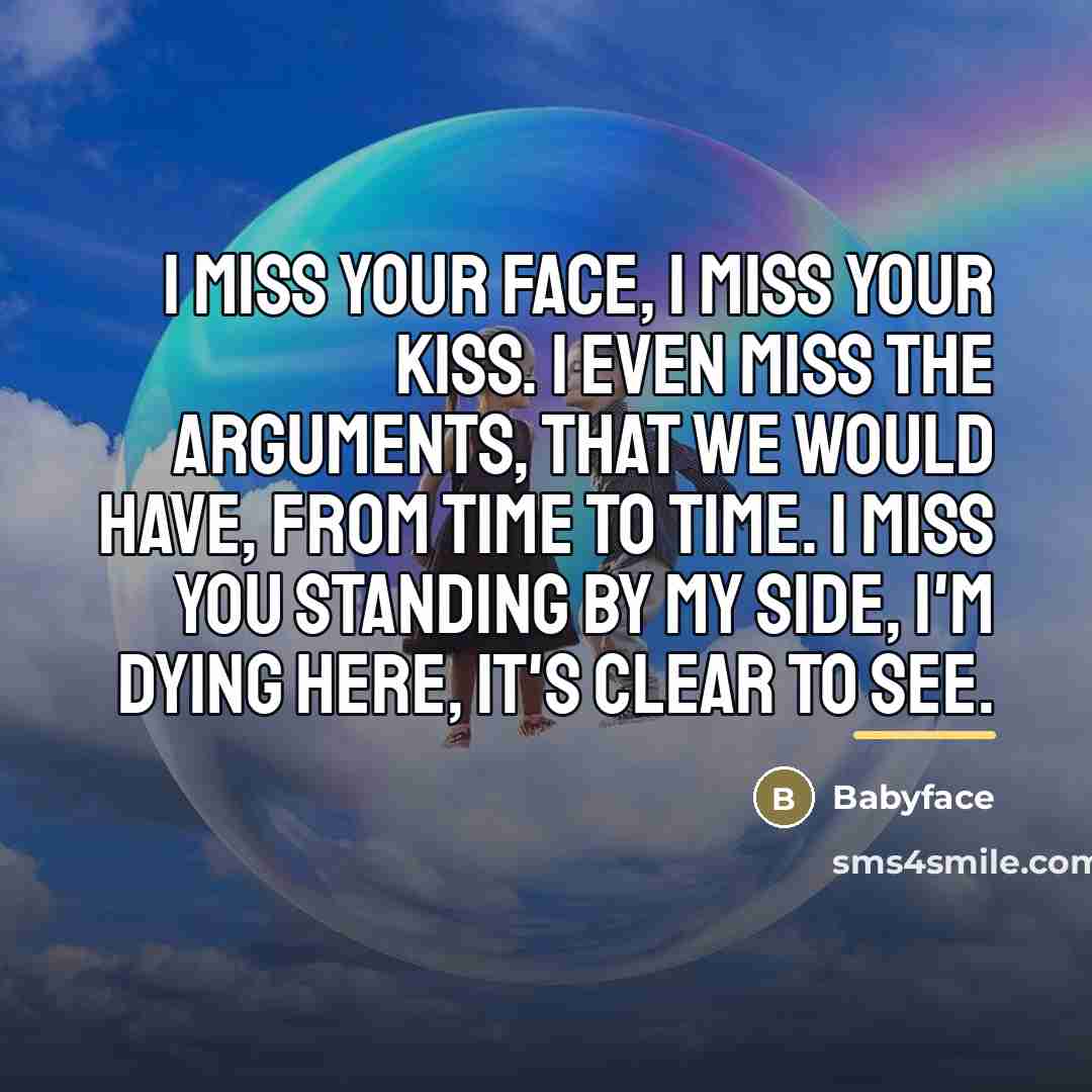 “I miss your face, I miss your kiss. I even…” quote by Babyface