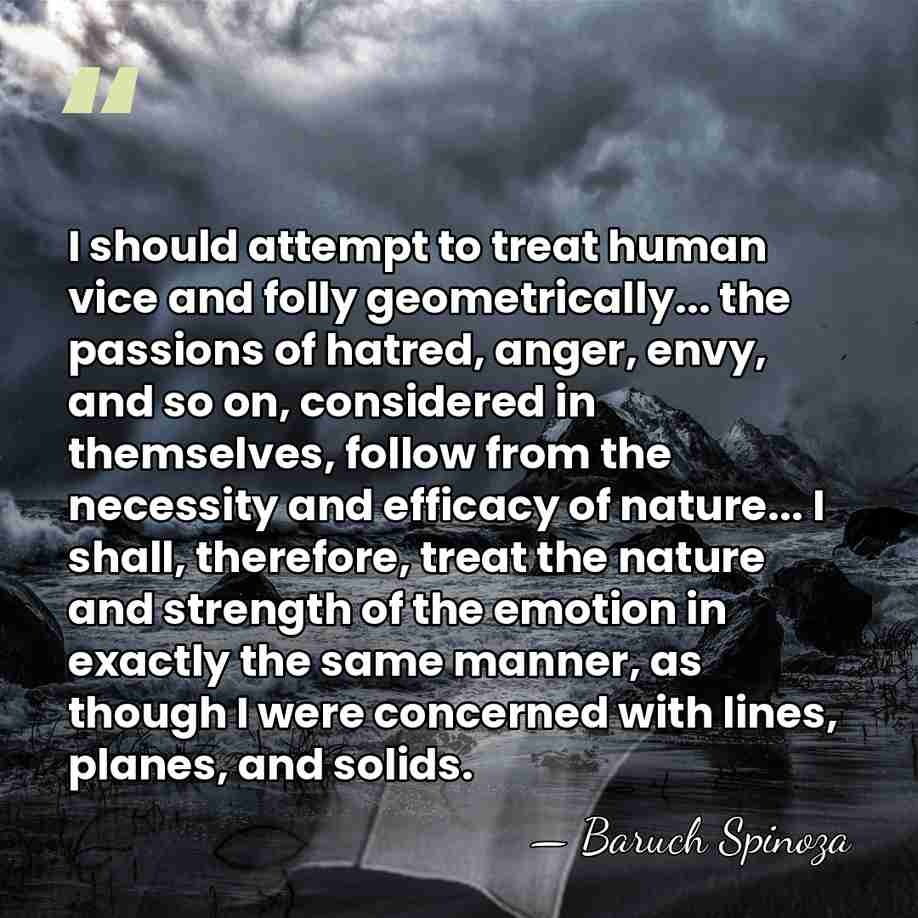 I should attempt to treat human vice and folly geometrically... the passions&hellip; - Baruch Spinoza
