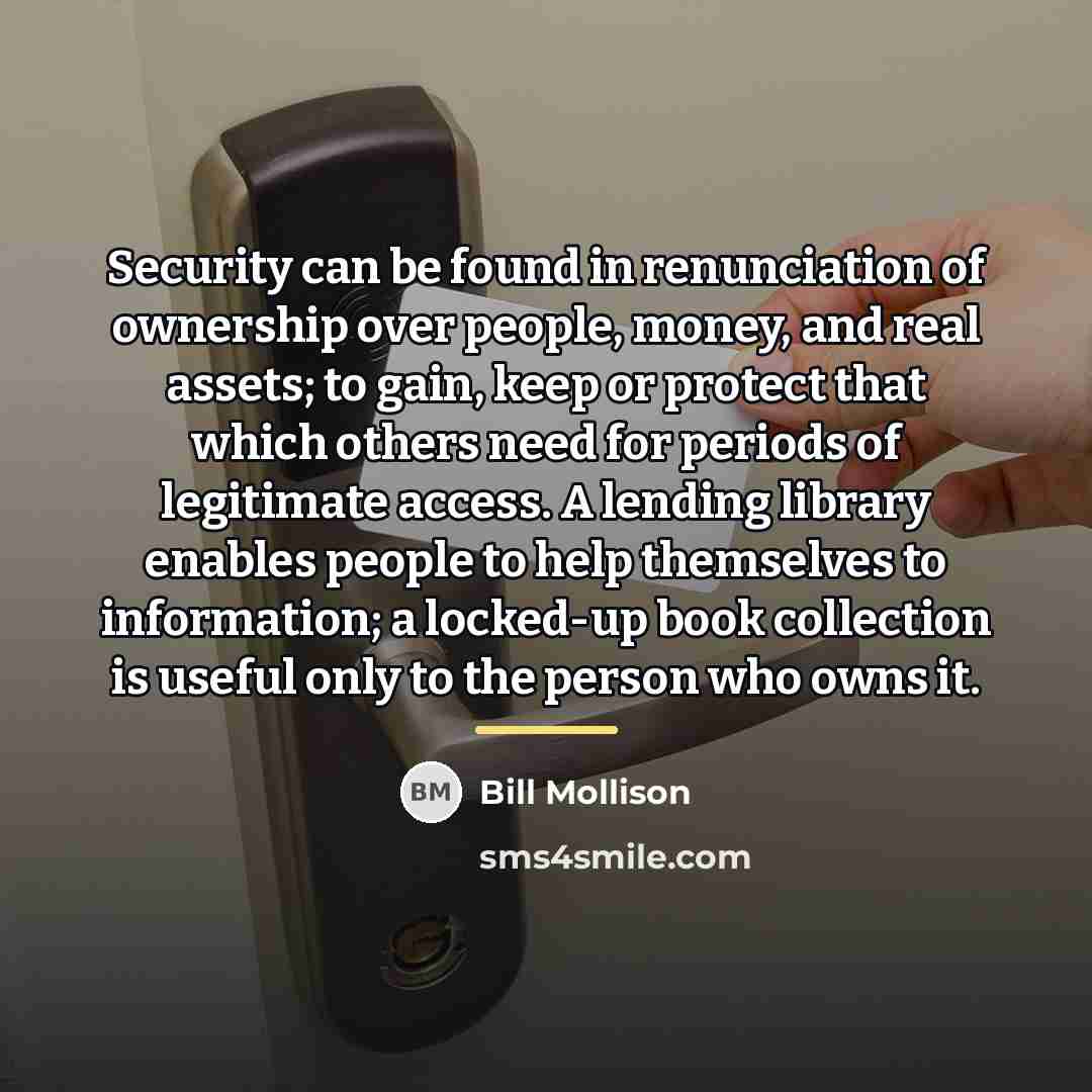 “Security can be found in renunciation of ownership over people,…” quote by Bill Mollison