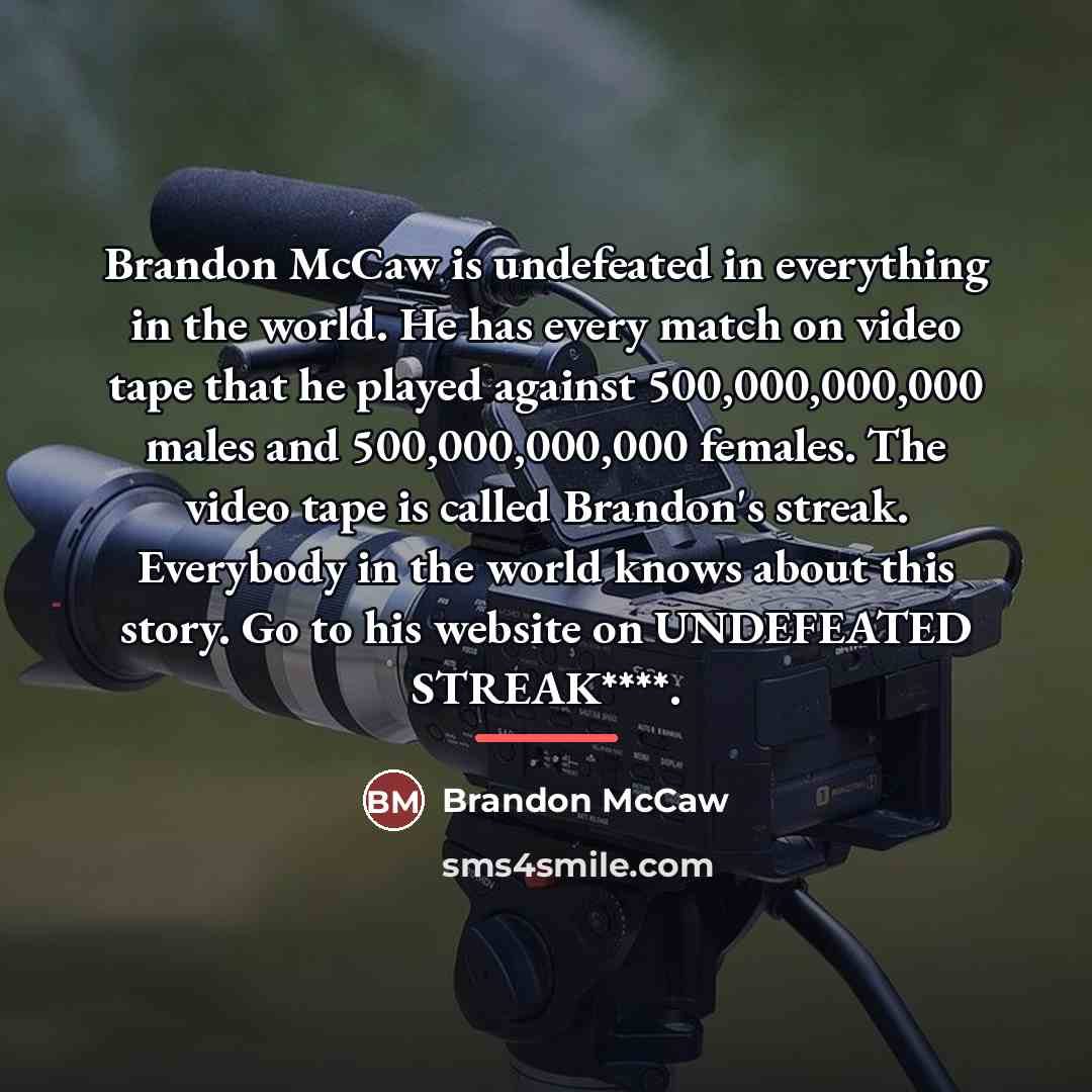 “Brandon McCaw is undefeated in everything in the world. He…” quote by Brandon McCaw
