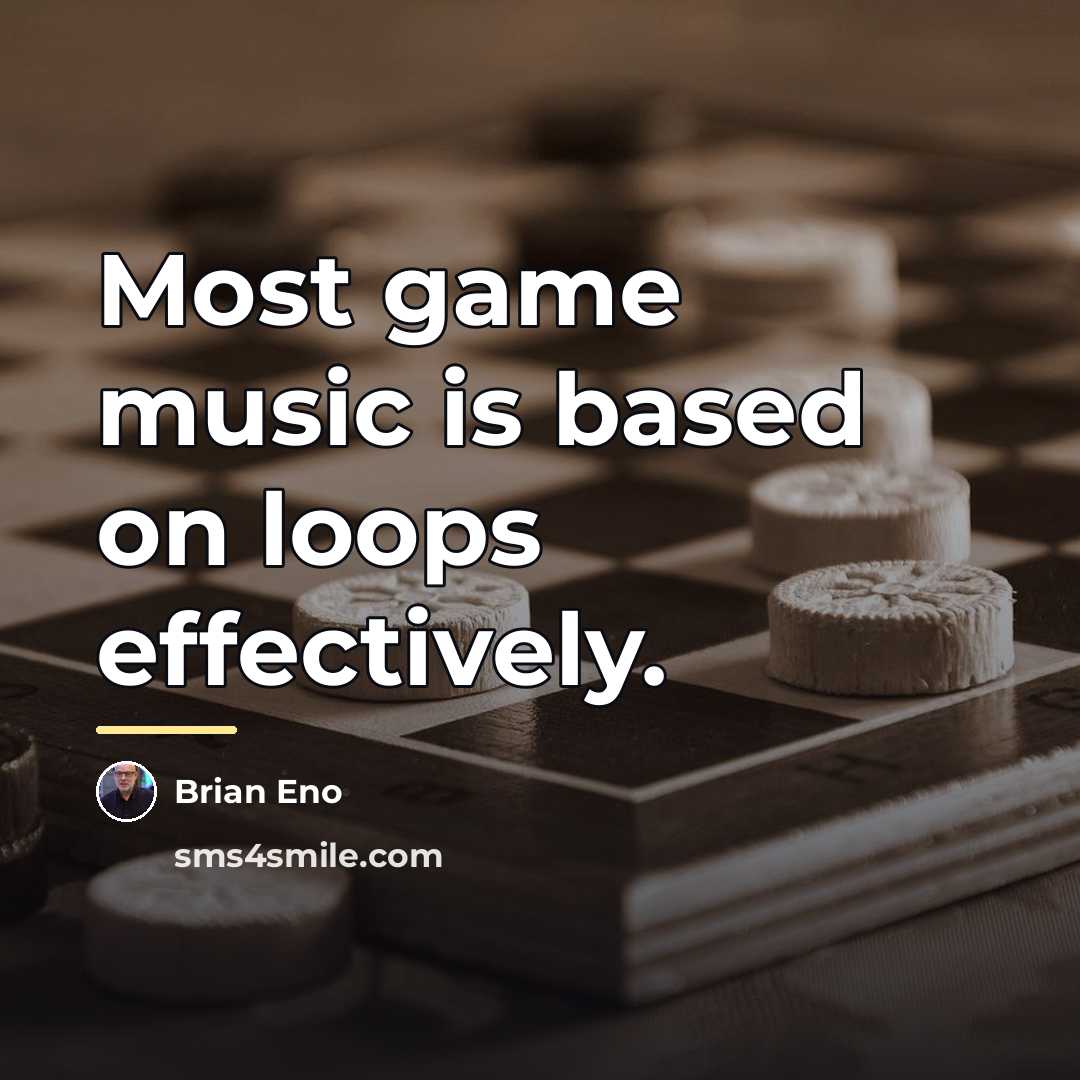 “Most game music is based on loops effectively.…” quote by Brian Eno