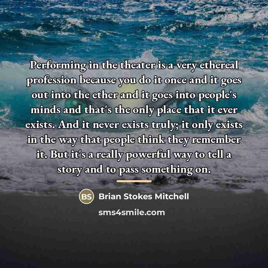 “Performing in the theater is a very ethereal profession because…” quote by Brian Stokes Mitchell
