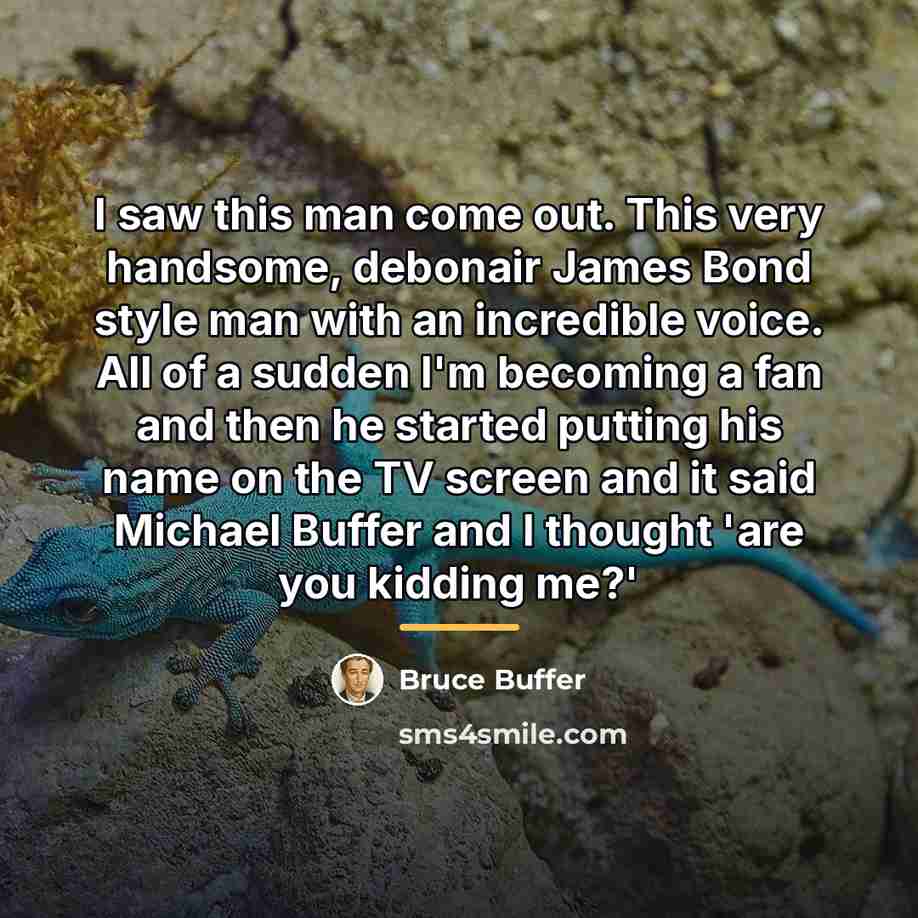 “I saw this man come out. This very handsome, debonair…” quote by Bruce Buffer