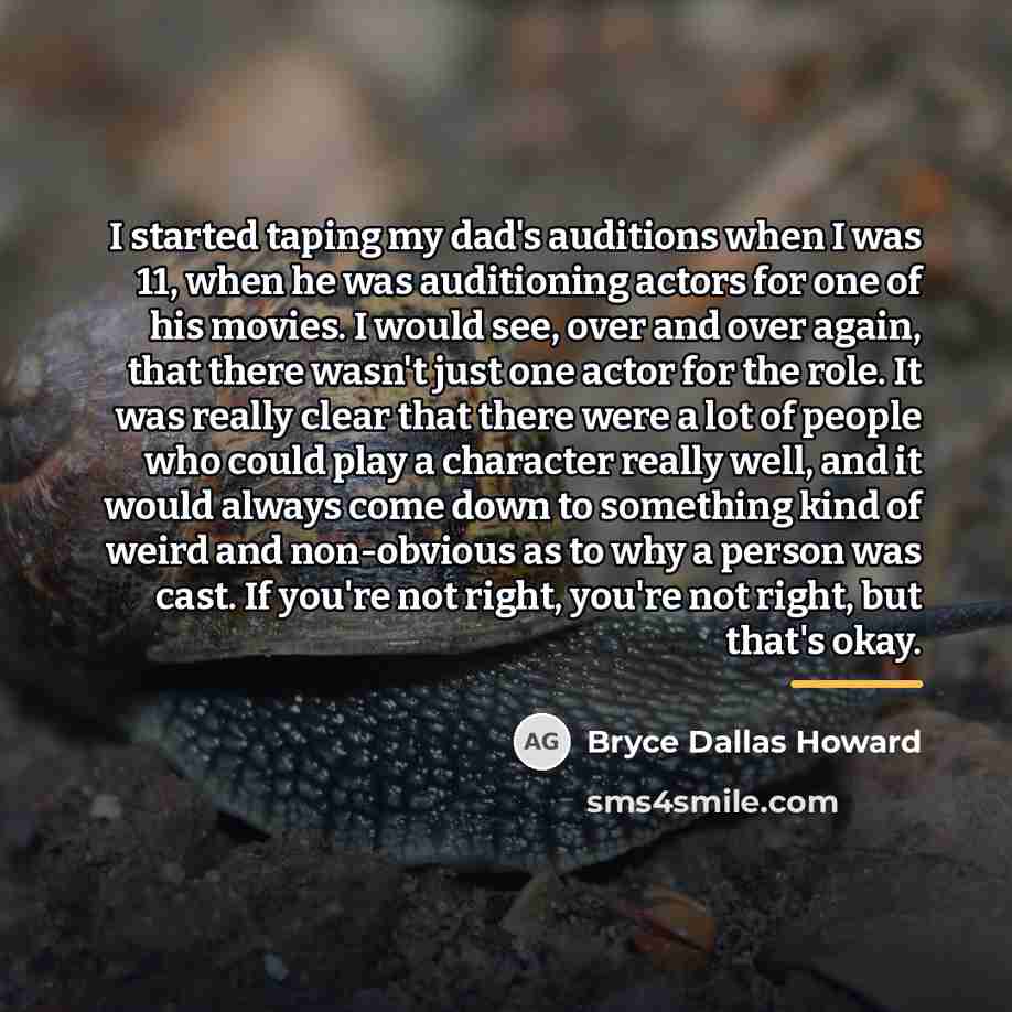 “I started taping my dad's auditions when I was 11,…” quote by Bryce Dallas Howard