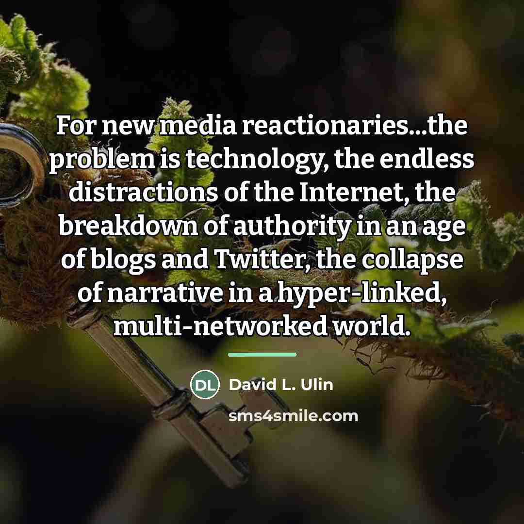 “For new media reactionaries...the problem is technology, the endless distractions…” quote by David L. Ulin