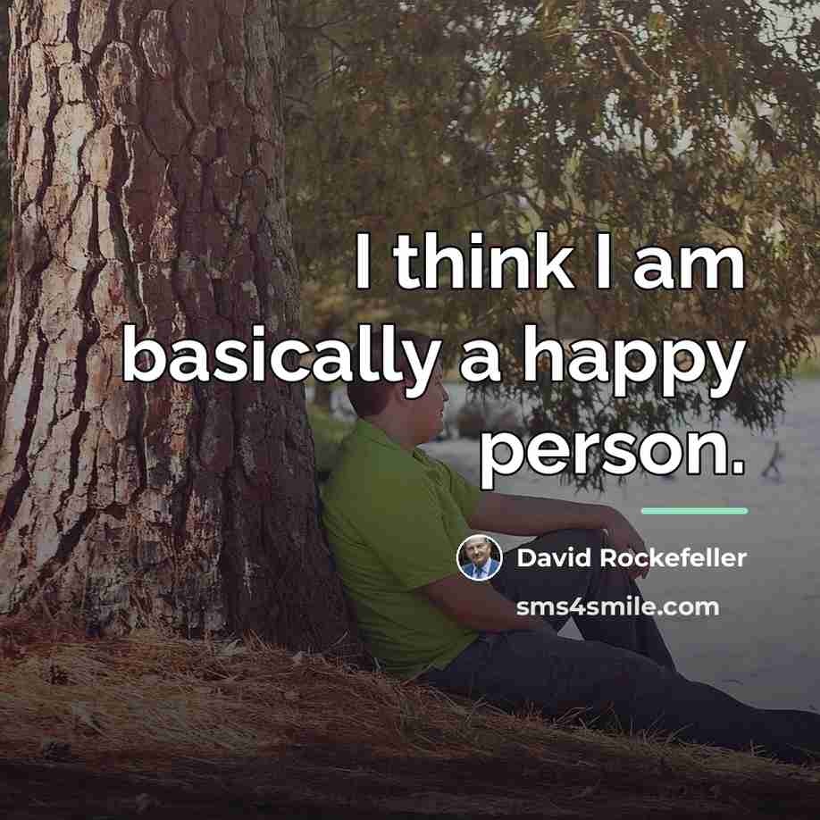 “I think I am basically a happy person.…” quote by David Rockefeller