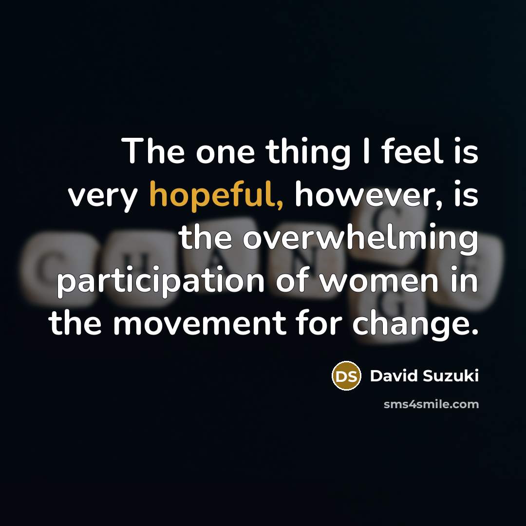 “The one thing I feel is very hopeful, however, is…” quote by David Suzuki