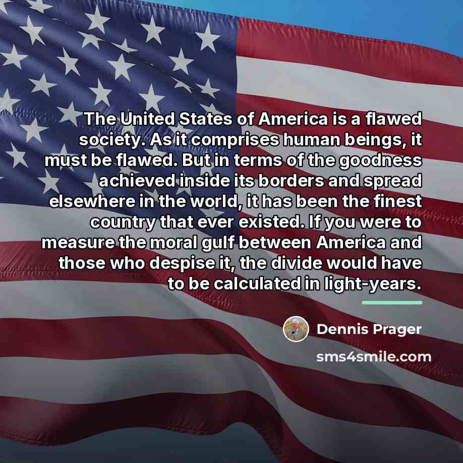 “The United States of America is a flawed society. As…” quote by Dennis Prager