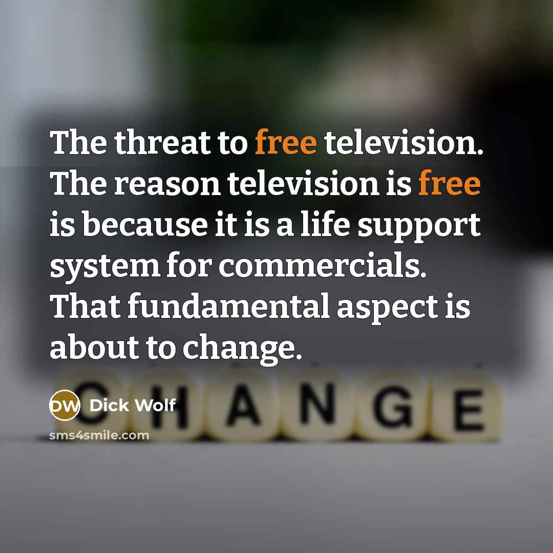“The threat to free television. The reason television is free…” quote by Dick Wolf