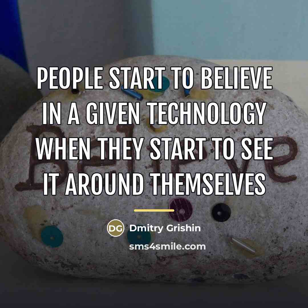“People start to believe in a given technology when they…” quote by Dmitry Grishin