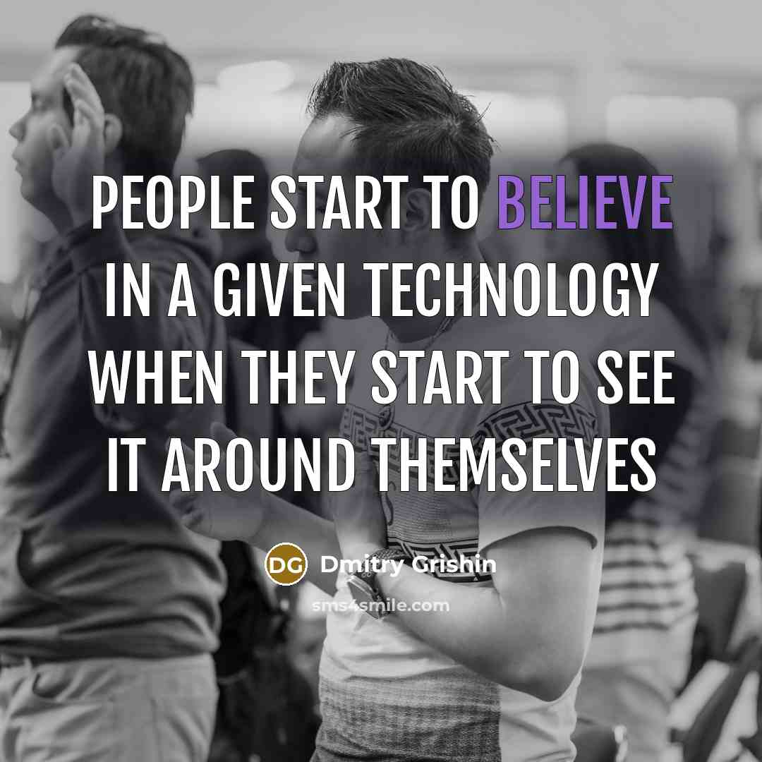 “People start to believe in a given technology when they start to see it around themselves” quote by Dmitry Grishin