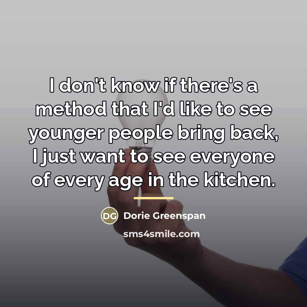 “I don't know if there's a method that I'd like…” quote by Dorie Greenspan