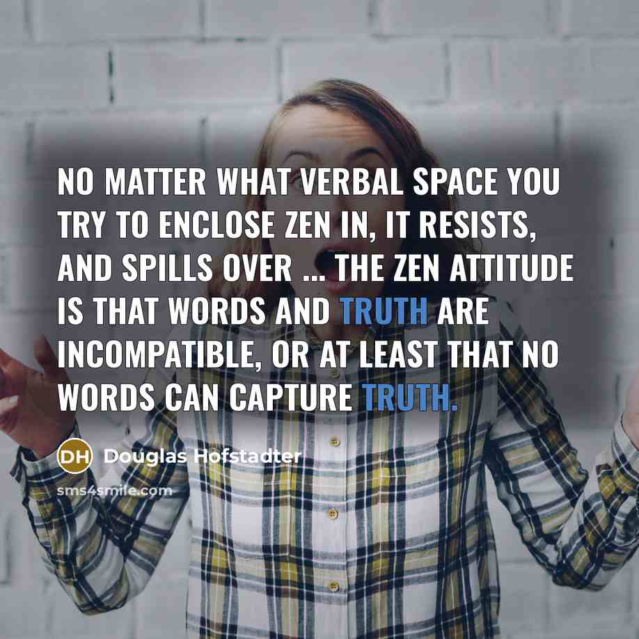 “No matter what verbal space you try to enclose Zen…” quote by Douglas Hofstadter