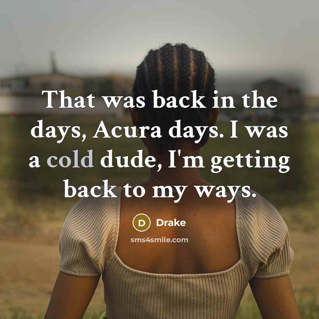 “That was back in the days, Acura days. I was…” quote by Drake