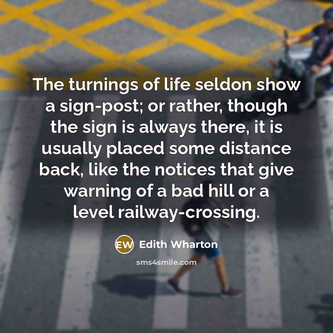 “The turnings of life seldon show a sign-post; or rather,…” quote by Edith Wharton