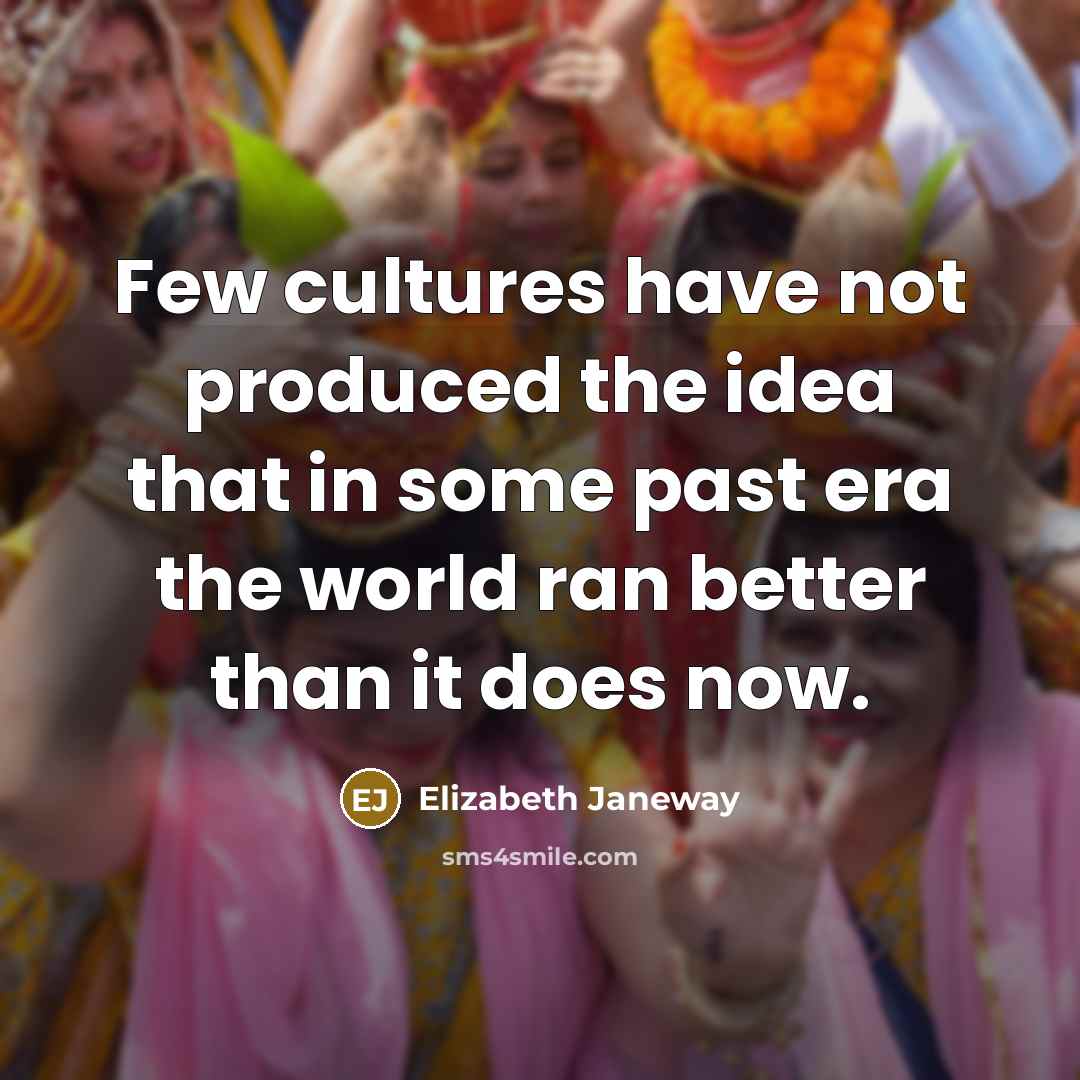 “Few cultures have not produced the idea that in some…” quote by Elizabeth Janeway