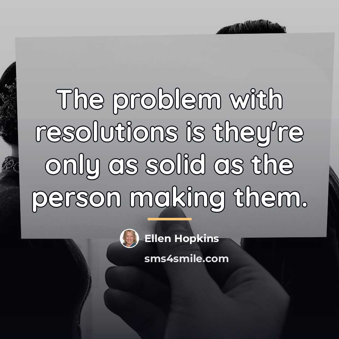 “The problem with resolutions is they're only as solid as…” quote by Ellen Hopkins