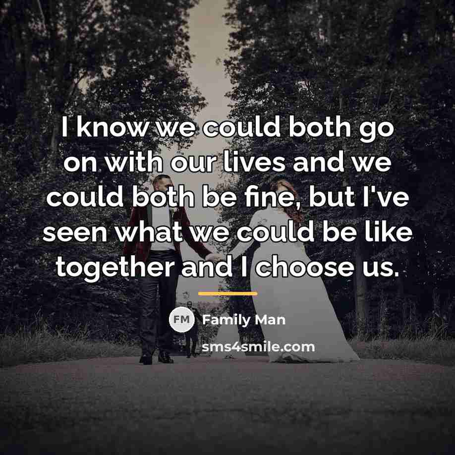 “I know we could both go on with our lives…” quote by Anonymous