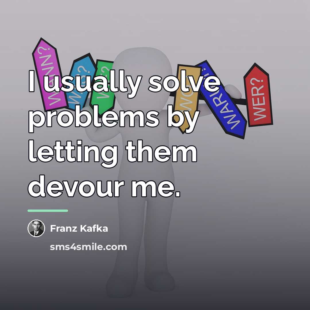 “I usually solve problems by letting them devour me.…” quote by Franz Kafka