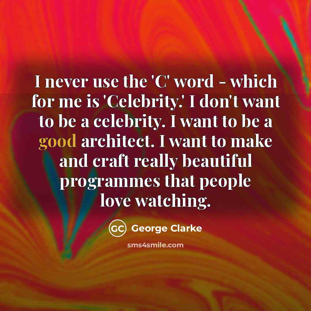 “I never use the 'C' word - which for me…” quote by George Clarke