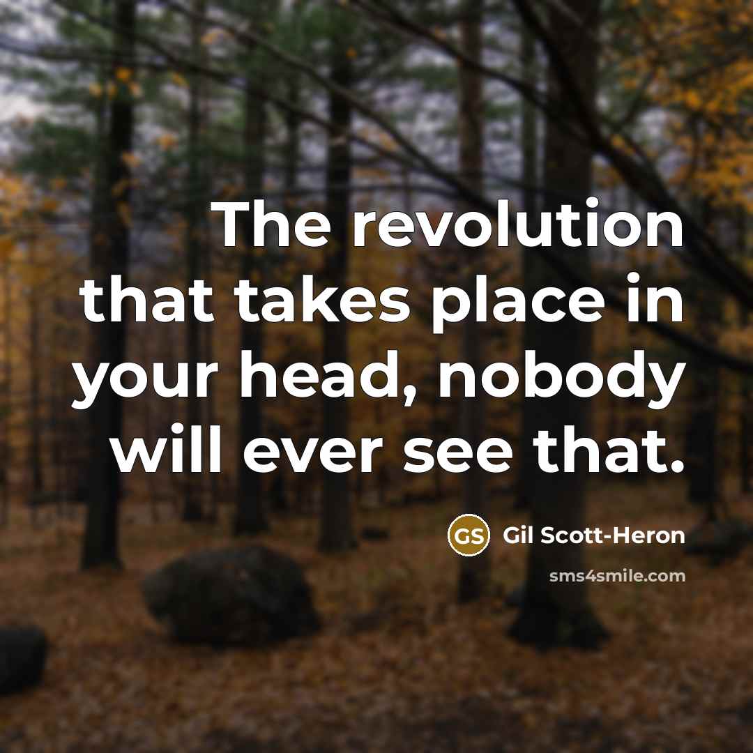 “The revolution that takes place in your head, nobody will…” quote by Gil Scott-Heron