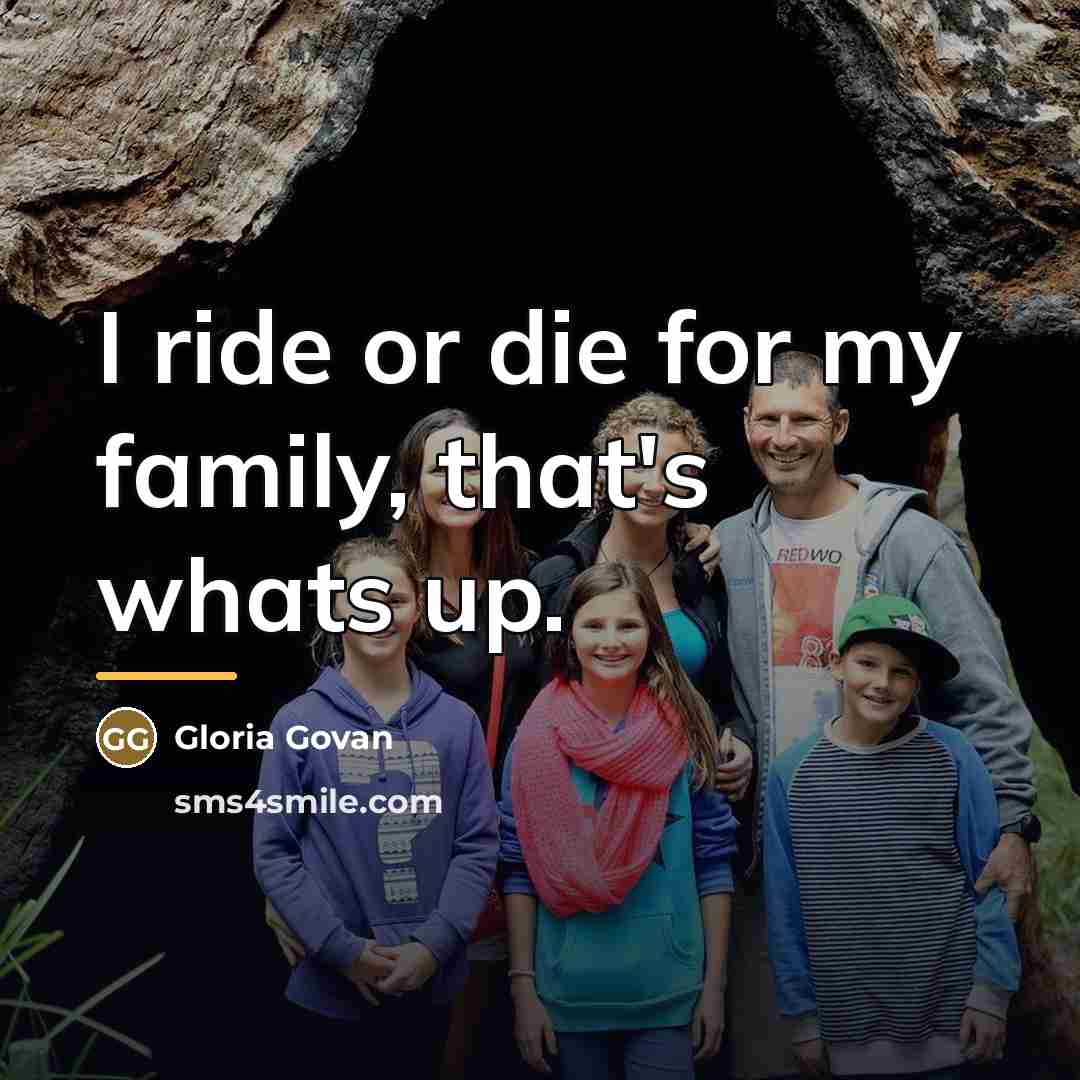 “I ride or die for my family, that's whats up.…” quote by Gloria Govan
