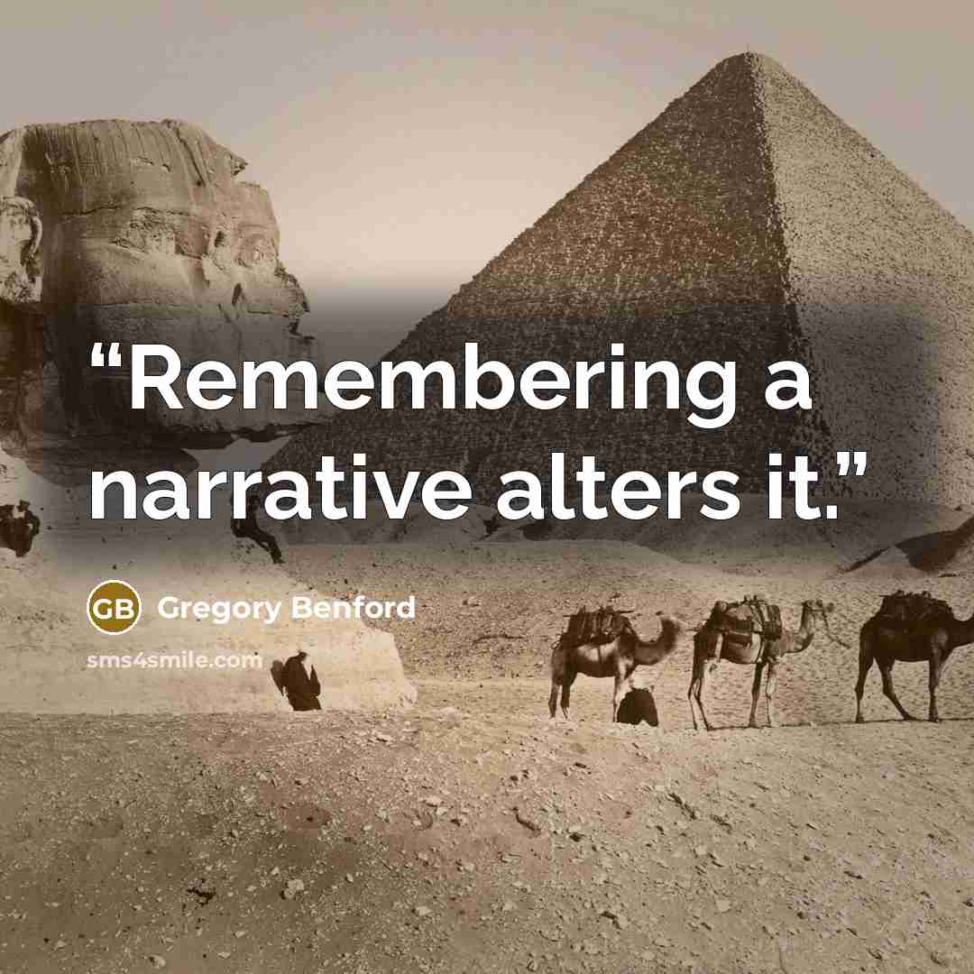 “Remembering a narrative alters it.” quote by Gregory Benford