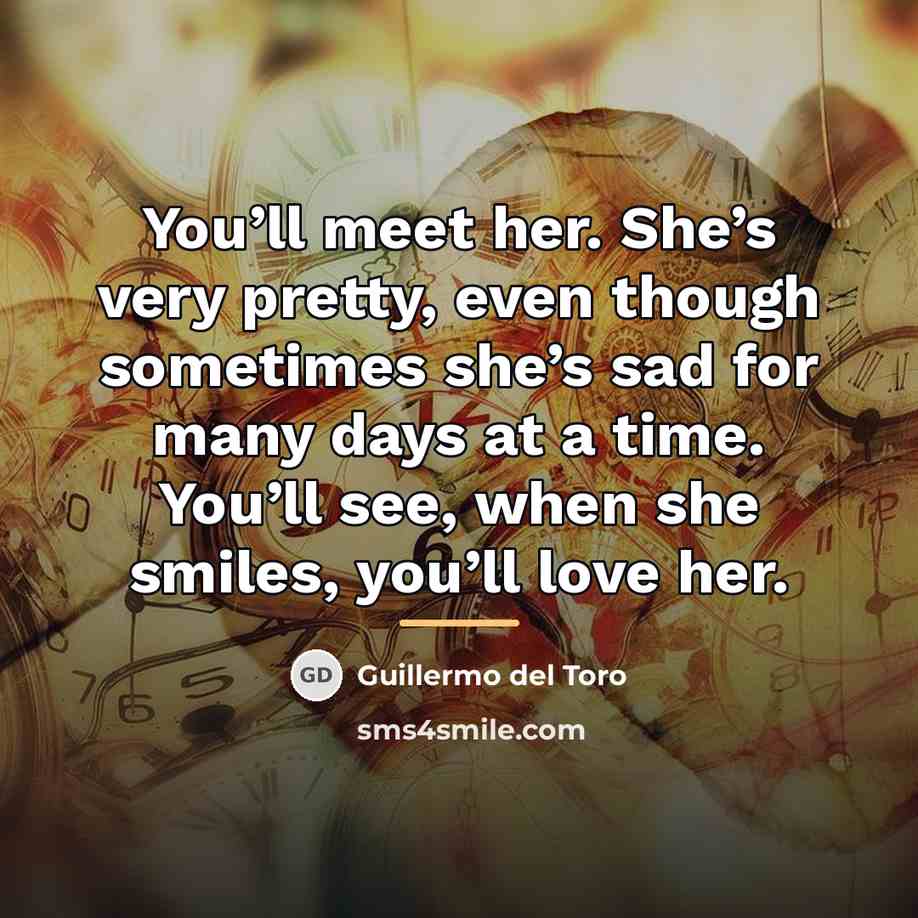 “You’ll meet her. She’s very pretty, even though sometimes she’s…” quote by Guillermo del Toro
