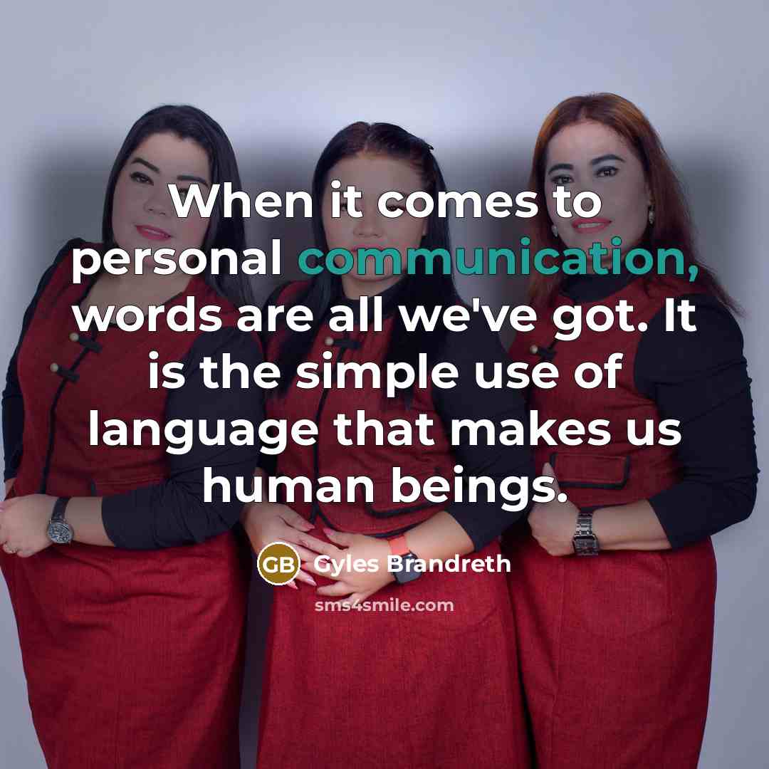 “When it comes to personal communication, words are all we've…” quote by Gyles Brandreth