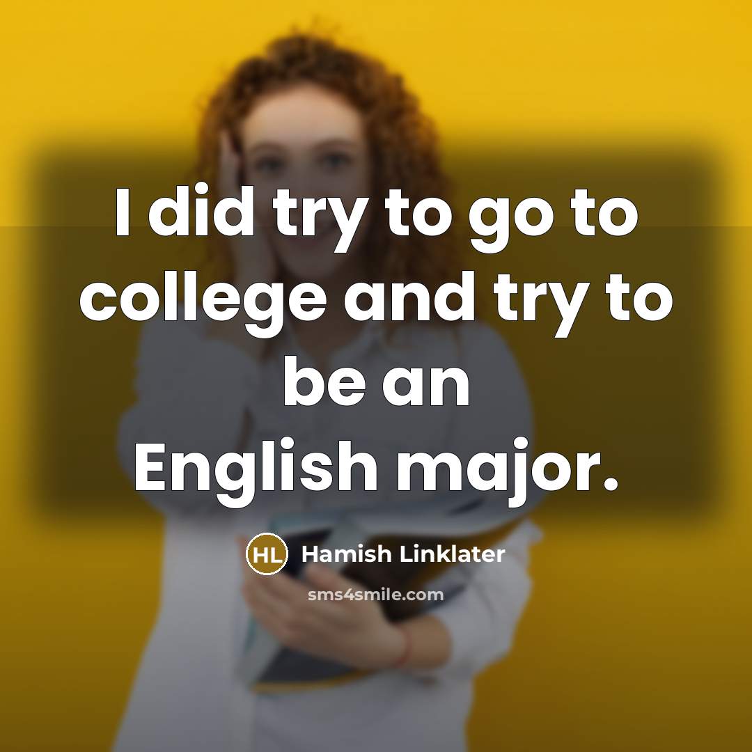 “I did try to go to college and try to…” quote by Hamish Linklater