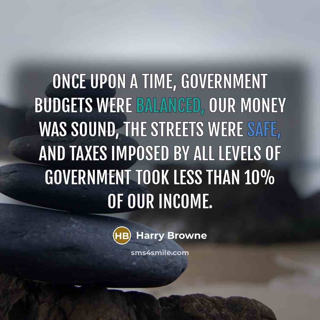 “Once upon a time, government budgets were balanced, our money…” quote by Harry Browne
