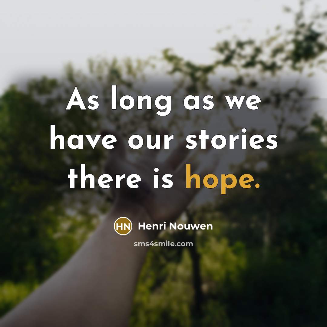 “As long as we have our stories there is hope.…” quote by Henri Nouwen
