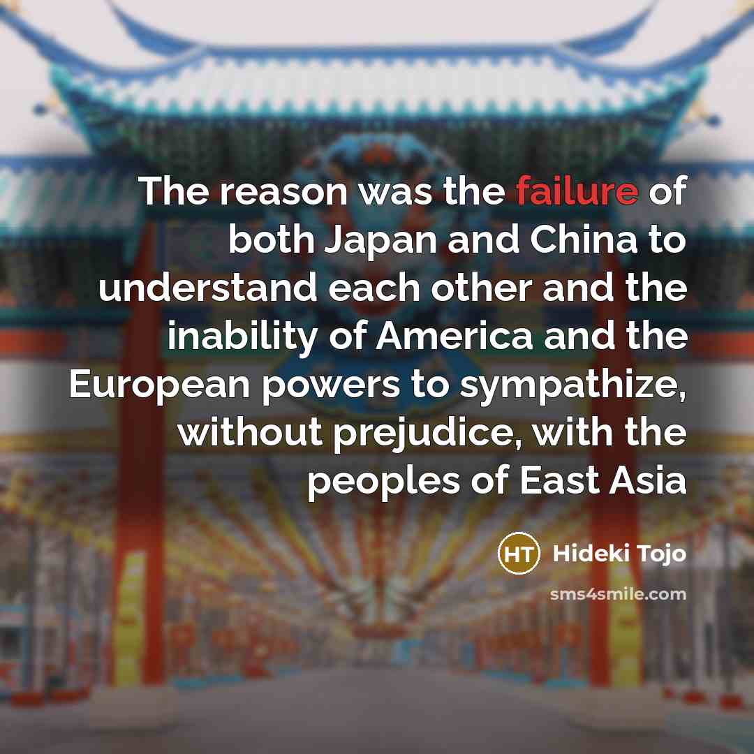 “The reason was the failure of both Japan and China…” quote by Hideki Tojo