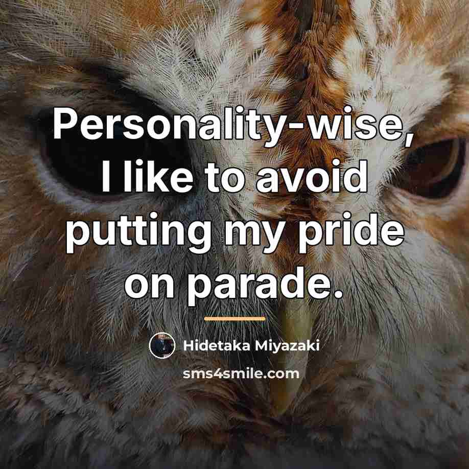 “Personality-wise, I like to avoid putting my pride on parade.…” quote by Hidetaka Miyazaki