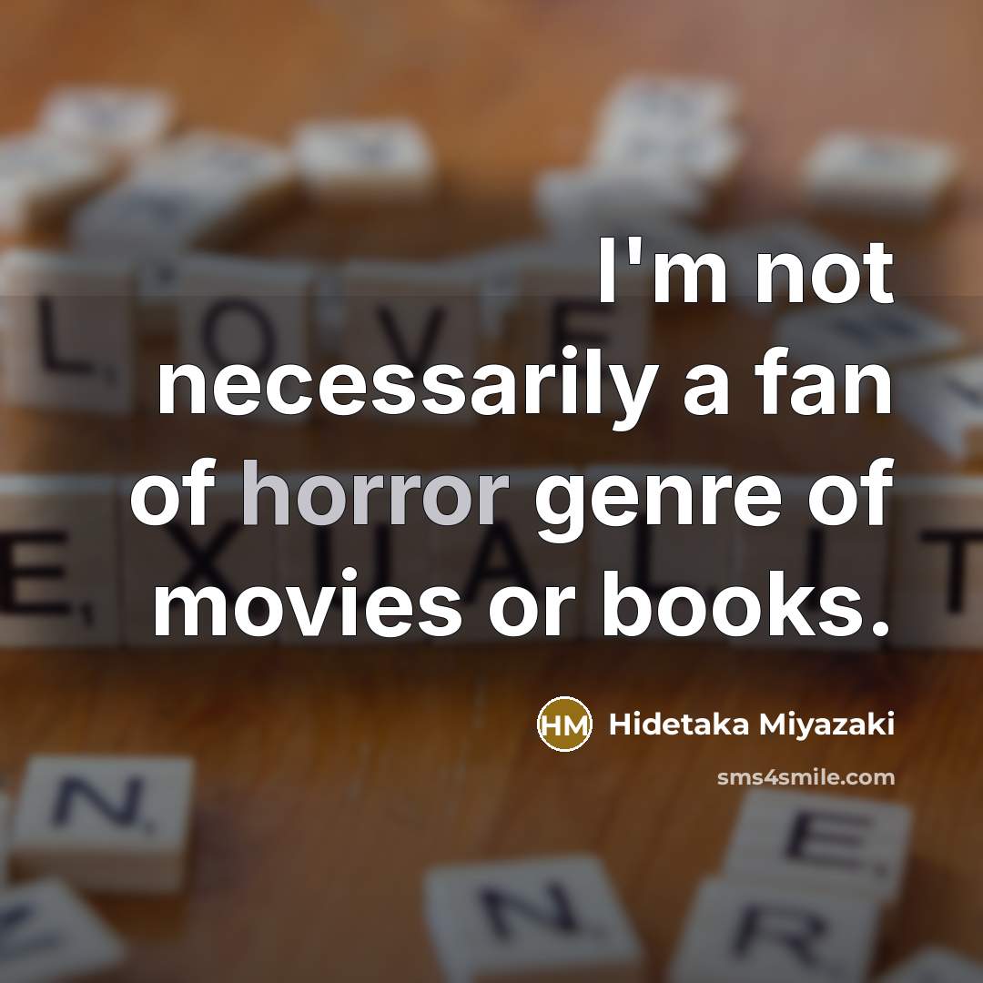 “I'm not necessarily a fan of horror genre of movies…” quote by Hidetaka Miyazaki