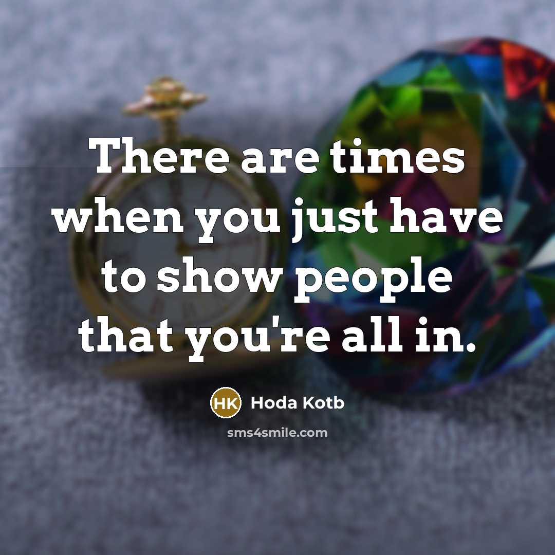 “There are times when you just have to show people that you're all in.” quote by Hoda Kotb