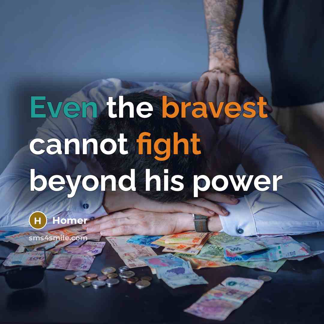 “Even the bravest cannot fight beyond his power” quote by Homer