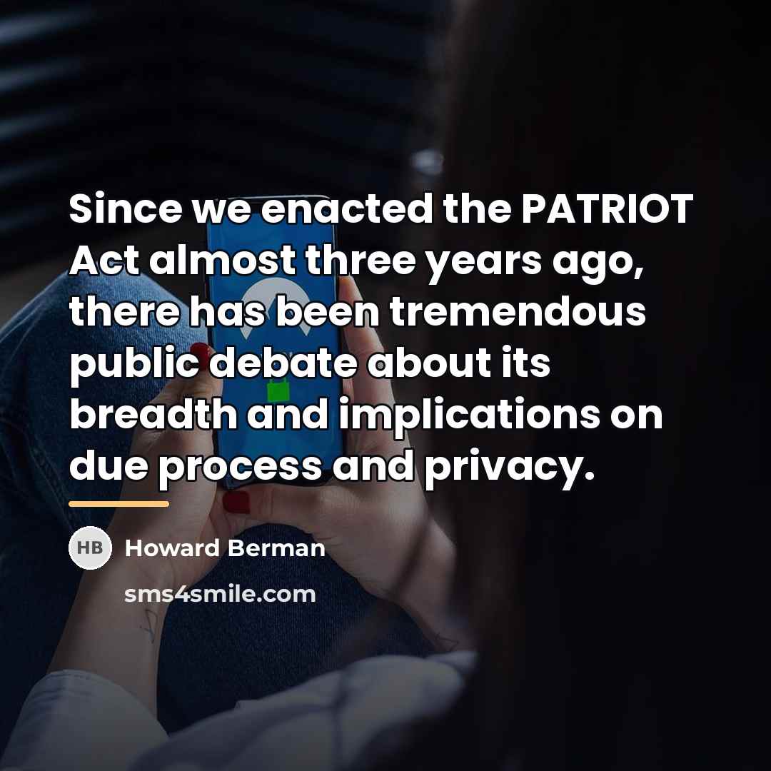 “Since we enacted the PATRIOT Act almost three years ago,…” quote by Howard Berman