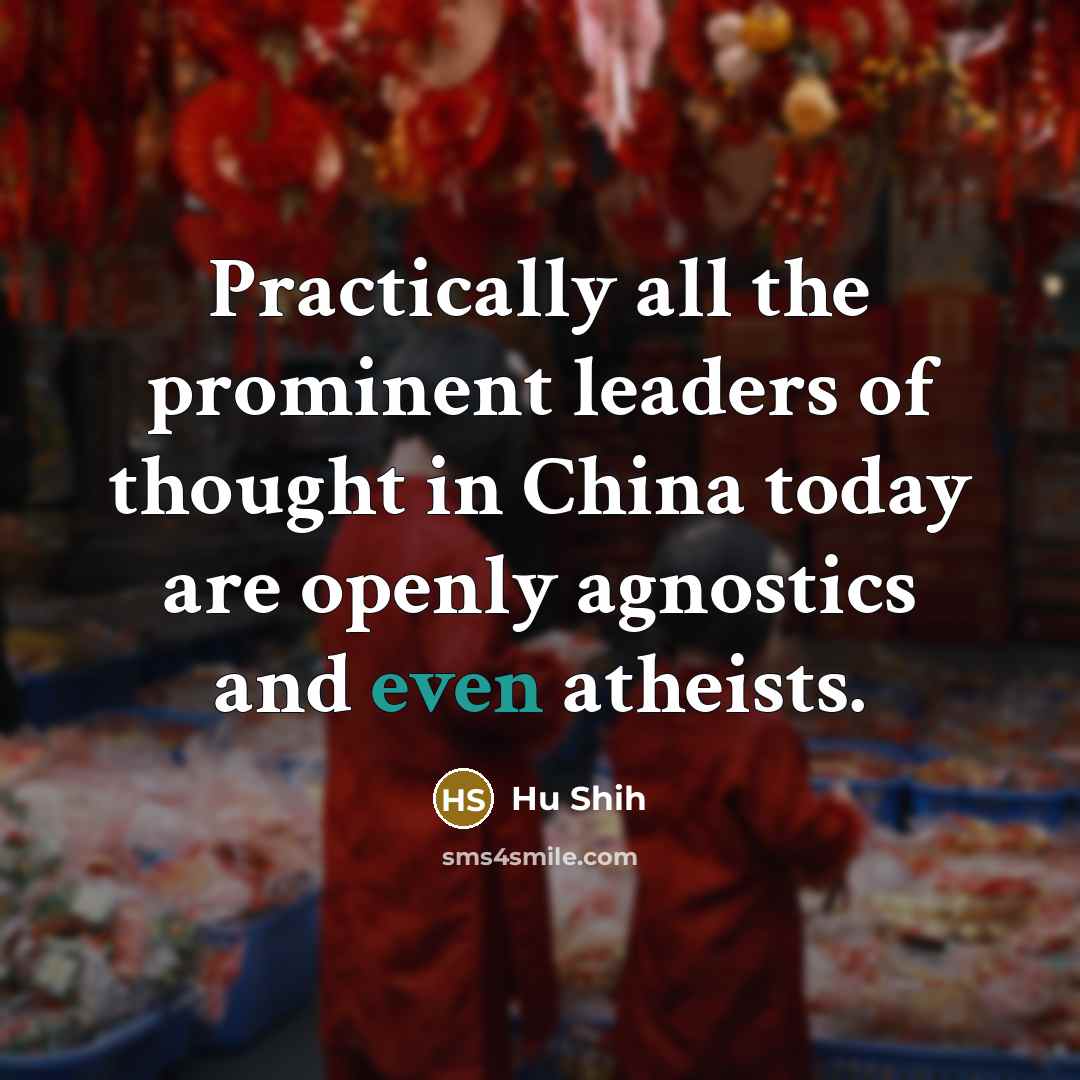 “Practically all the prominent leaders of thought in China today…” quote by Hu Shih