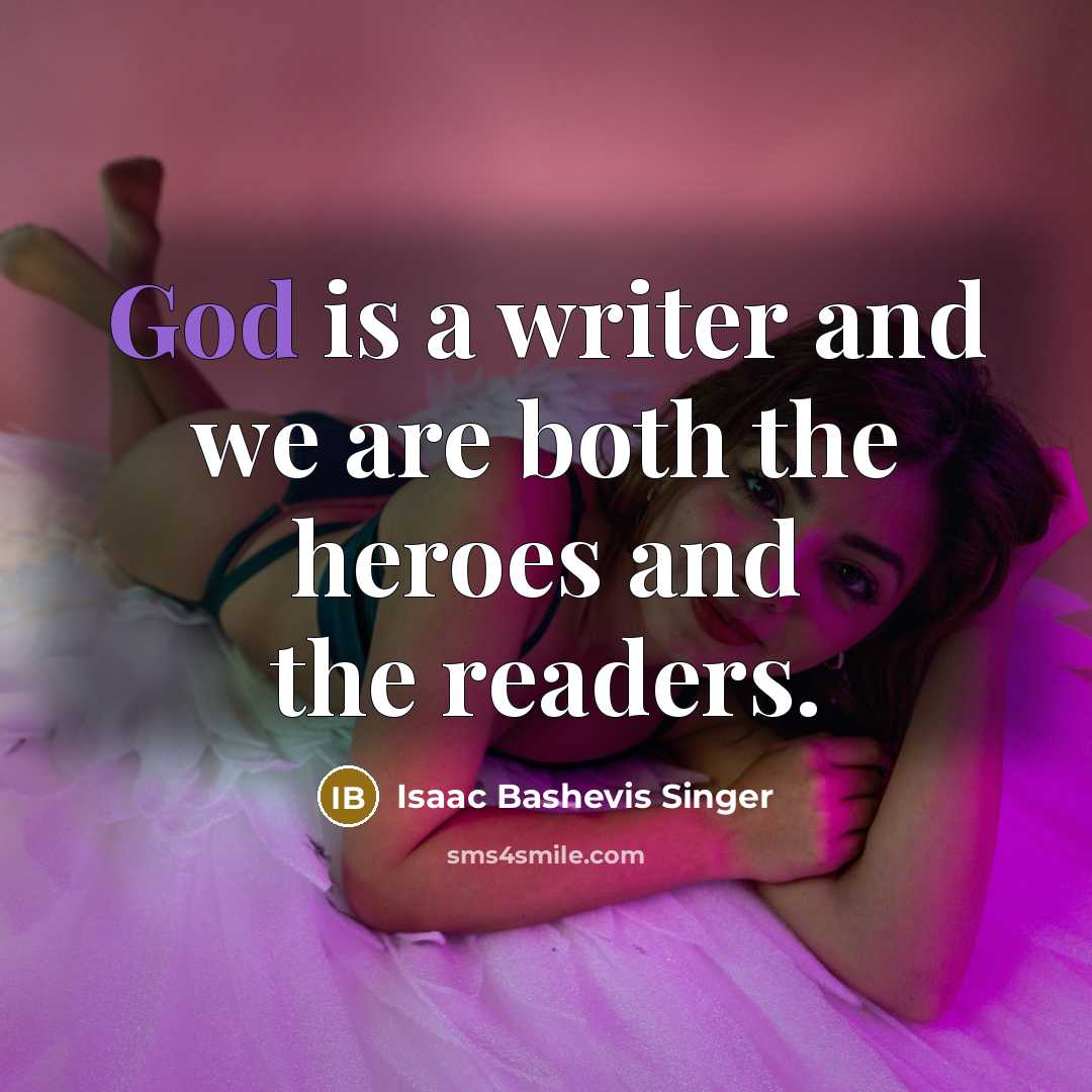 “God is a writer and we are both the heroes…” quote by Isaac Bashevis Singer